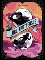 GLOBE TROTTEUSES, LE TOUR DU MONDE DE NELLIE BLY ET ELIZABETH BISLAND