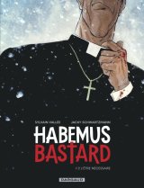 HABEMUS BASTARD TOME 1 L ETRE NECESSAIRE