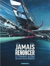 JAMAIS RENONCER   LE VENDEE GLOBE QUI DEJOUA TOUS LES PRONOSTICS