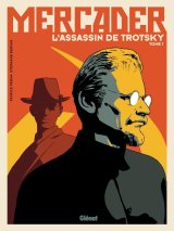 MERCADER, L’ASSASSIN DE TROTSKY   TOME 01