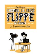 L’HOMME LE PLUS FLIPPE DU MONDE T03 IMPROVISATION TOTALE