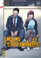 SMOKING BEHIND THE SUPERMARKET WITH YOU   TOME 1