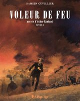 VOLEUR DE FEU VOL02 UNE VIE D’ARTHUR RIMBAUD