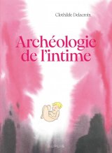 ARCHEOLOGIE DE L’INTIME