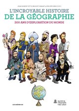 L’INCROYABLE HISTOIRE DE LA GEOGRAPHIE 10 000 ANS D’EXPLORATION DU MONDE