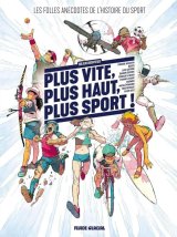 PLUS VITE, PLUS HAUT, PLUS SPORT LES FOLLES ANECDOTES DE L’HISTOIRE DU SPORT T01